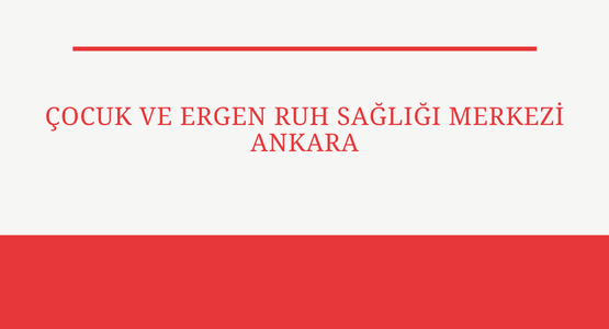 cocuk ve ergen ruh sagligi merkezi ankara