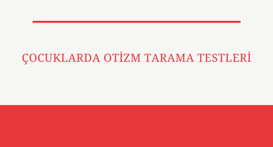 cocuklarda otizm tarama testleri
