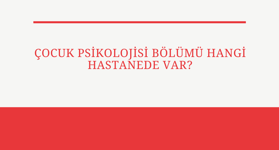cocuk psikolojisi bolumu hangi hastanede var