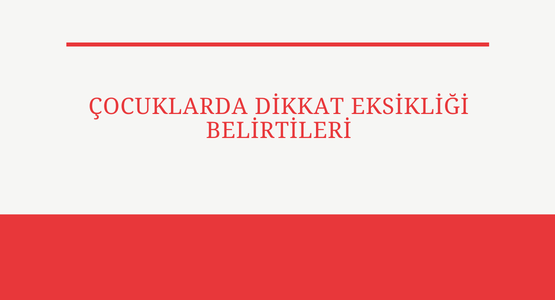 cocuklarda dikkat eksikligi belirtileri
