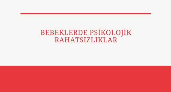 bebeklerde psikolojik rahatsizliklar