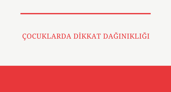 cocuklarda dikkat daginikligi