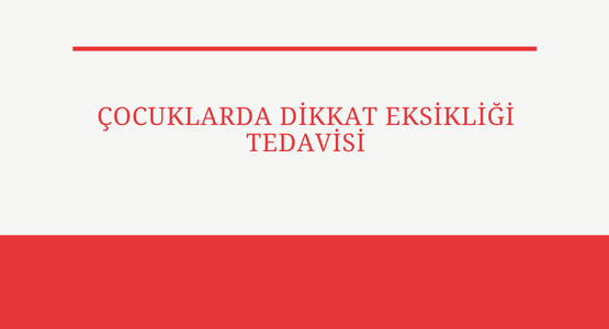 cocuklarda dikkat eksikligi tedavisi