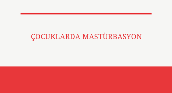 cocuklarda masturbasyon