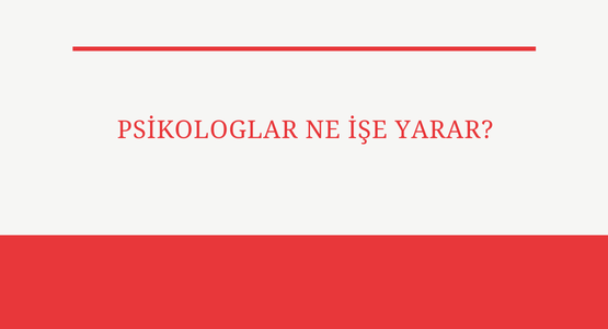 psikologlar ne ise yarar