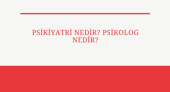 psikiyatri nedir psikolog nedir