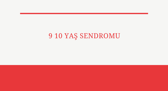 9 10 yas sendromu