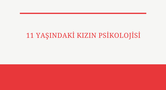 11 yasindaki kizin psikolojisi