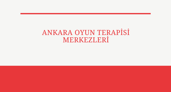 ankara oyun terapisi merkezleri