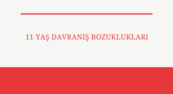 11 yas davranis bozukluklar,