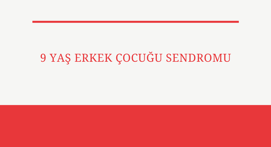 9 yas erkek cocugu sendromu