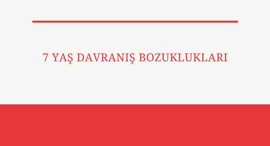 7 yas davranis bozukluklari