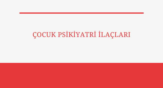 cocuk psikiyatri ilaclari