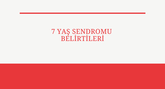 7 yas sendromu belirtileri