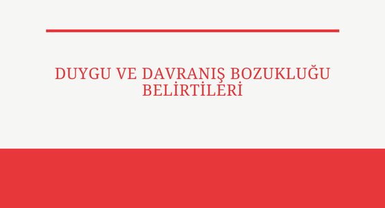 duygu ve davranis bozuklugu belirtileri
