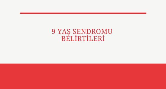 9 yas sendromu belirtileri