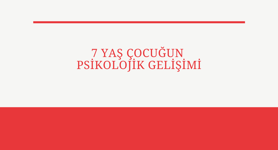 7 yas cocugun psikolojik gelisimi