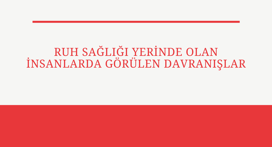 ruh sagligi yerinde olan insanlarda gorulen davranisler