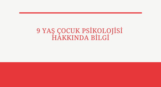 9 yas cocuk psikolojisi hakkinda bilgi