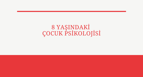 8 yasindaki cocuk psikolojisi