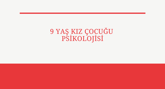 9 yas kiz cocugu psikolojisi