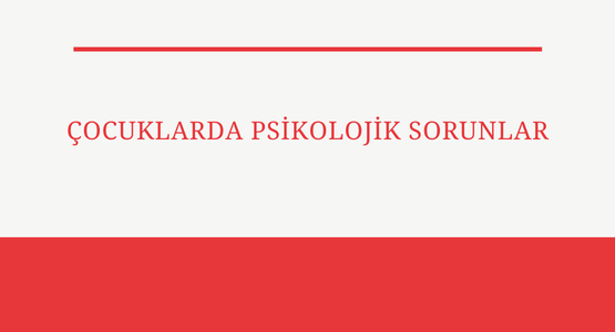 cocuklarda psikolojik sorunlar