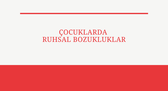 cocuklarda ruhsal bozukluklar