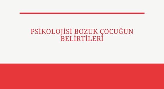 psikolojisi bozuk cocugun belirtileri