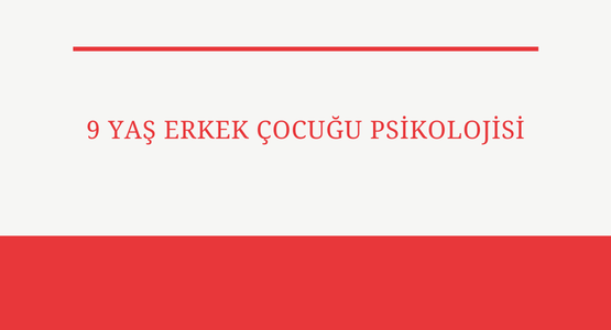 9 yas erkek cocugu psikolojisi
