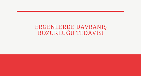 ergenlerde davranis bozuklugu tedavisi