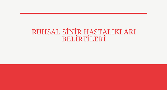 ruhsal sinir hastaliklari belirtileri