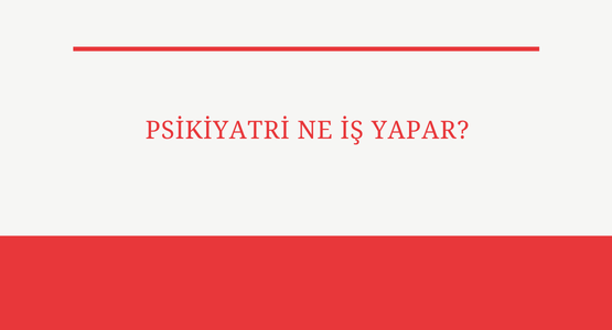 psikiyatri ne is yapar