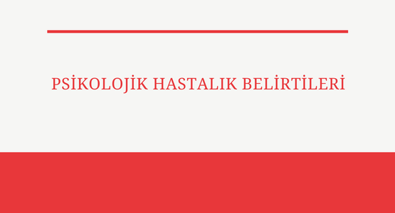 psikolojik  hastaligi belirtileri