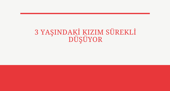 3 yasindaki kizim surekli dusuyor