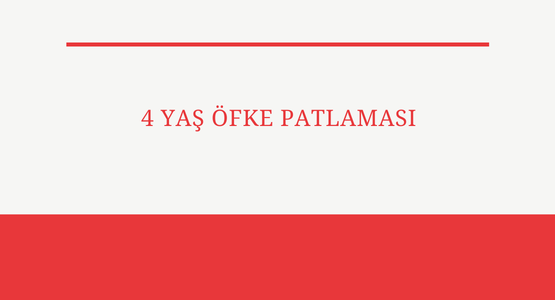 4 yas ofke patlamasi