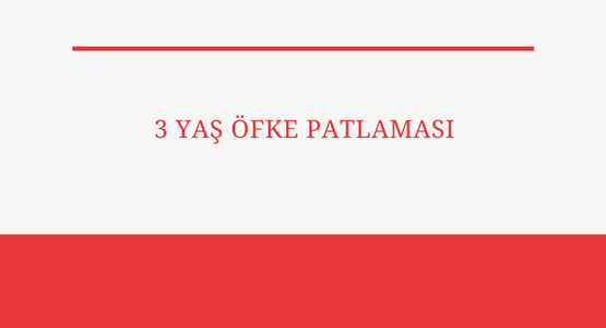 3 yas ofke patlamasi