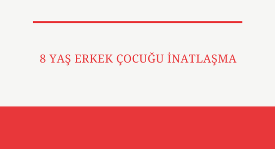 8 yas erkek cocugu inatlasma