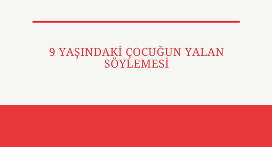 9 yasindaki cocugun yalan soylemesi