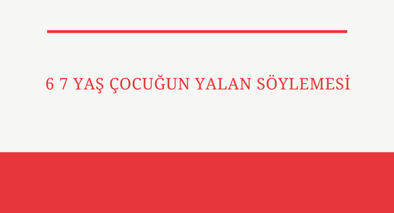 6 7 yas cocugun yalan soylemesi