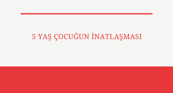 5 yas cocugun inatlasmasi