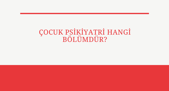 cocuk psikiyatri hangi bolumdur