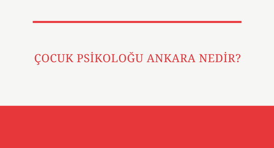 cocuk psikologu ankara nedir