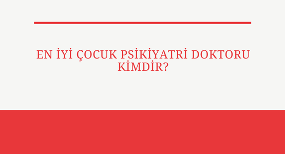 en iyi cocuk psikiyatri doktoru kimdir