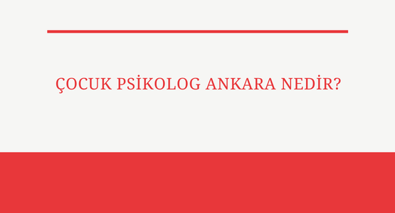 cocuk psikolog ankara nedir