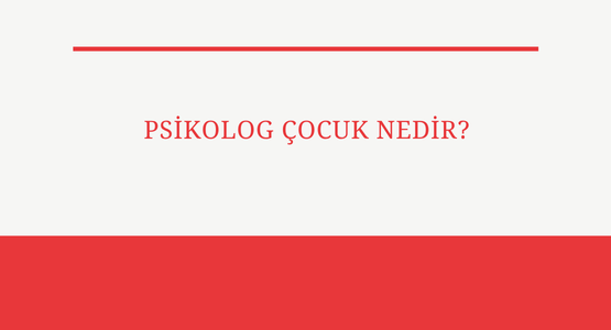 psikolog cocuk nedir