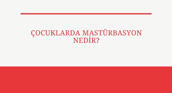 cocuklarda masturbasyon nedir