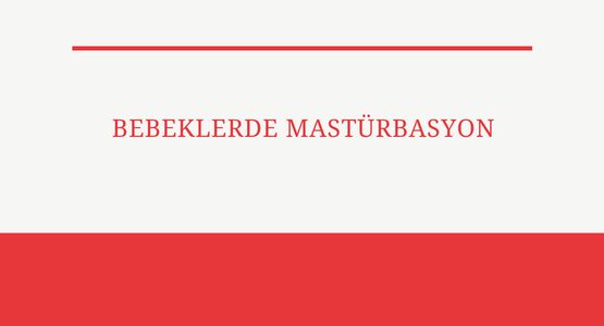 bebeklerde masturbasyon