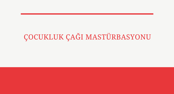cocukluk cagi masturbasyonu