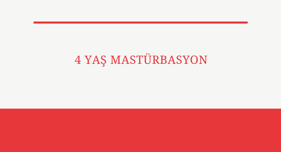 4 yas masturbasyon