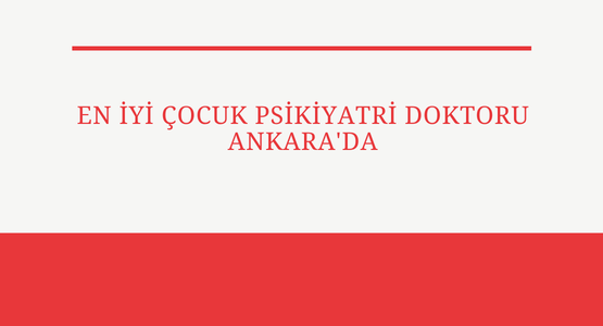 en iyi cocuk psikiyatri doktoru ankara da